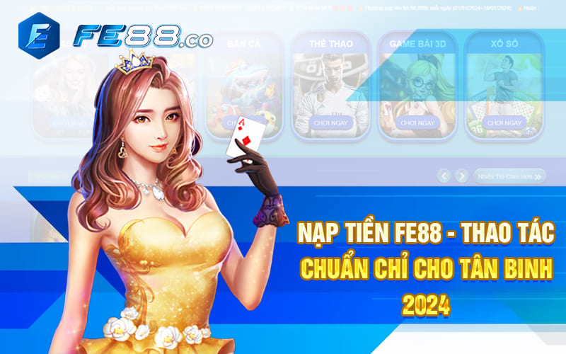 Nạp Tiền Fe88 - Thao Tác Chuẩn Chỉ Cho Tân Binh 2024